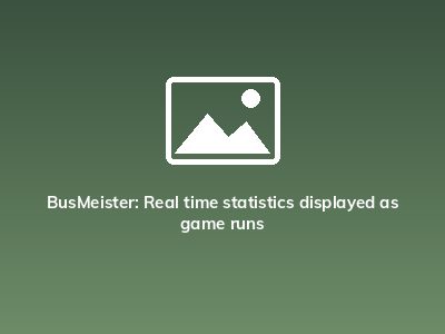BusMeister: Real time statistics displayed as game runs BusMeister: Real time statistics displayed as game runs